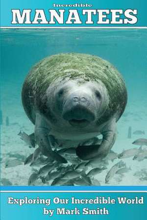 Incredible Manatees de Mark Smith