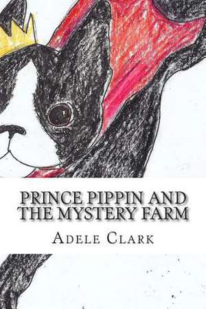 Prince Pippin and the Mystery Farm de Adele Clark