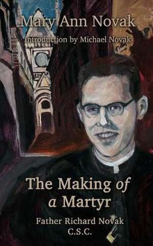 The Making of a Martyr de Mary Ann Novak