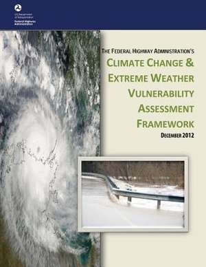 Climate Change and Extreme Weather Vulnerability Assessment Framework de U. S. Department of Transportation