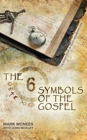 The Six Symbols of the Gospel de Mark Randell McNees