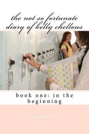 The Not So Fortunate Diary of Kelly Chellous de Marayla Kay Brown