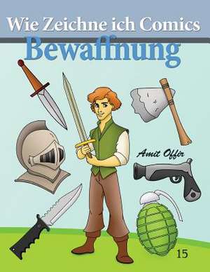 Wie Zeichne Ich Comics - Bewaffnung de Amit Offir