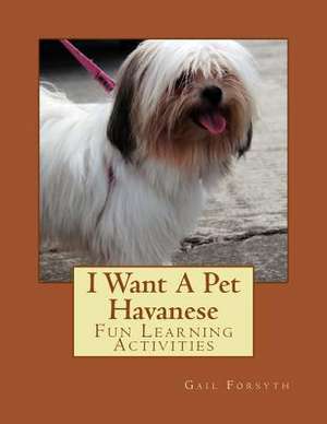 I Want a Pet Havanese de Gail Forsyth