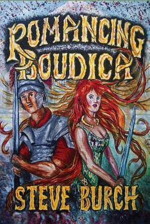 Romancing Boudica de MR Steve Burch