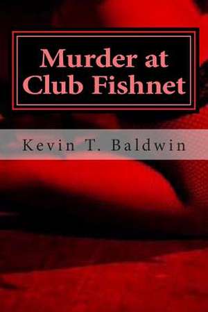 Murder at Club Fishnet de Kevin T. Baldwin