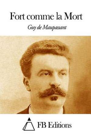 Fort Comme La Mort de Guy De Maupassant