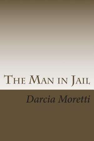 The Man in Jail de MS Darcia Moretti