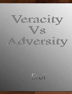 Veracity Vs Adversity de Erol Erol Erol Erol