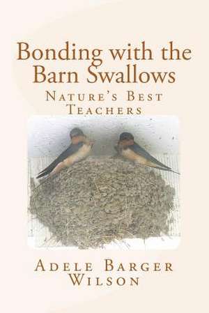 Bonding with the Barn Swallows de Adele Barger Wilson