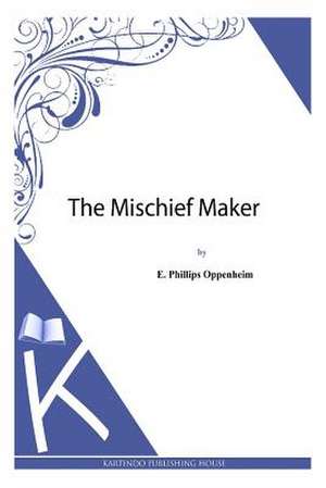 The Mischief Maker de E. Phillips Oppenheim