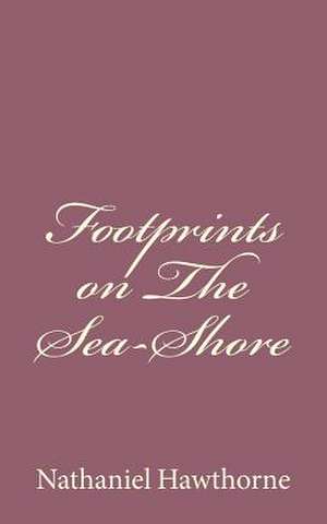 Footprints on the Sea-Shore de Nathaniel Hawthorne