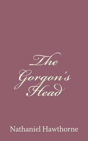 The Gorgon's Head de Nathaniel Hawthorne