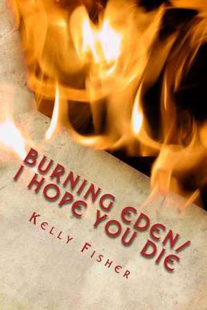 Burning Eden/ I Hope You Die de Kelly Fisher