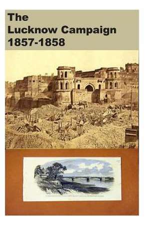 The Lucknow Campaign 1857-1858 de Agha Humayun Amin