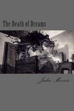 The Death of Dreams de Julie Renee Morris