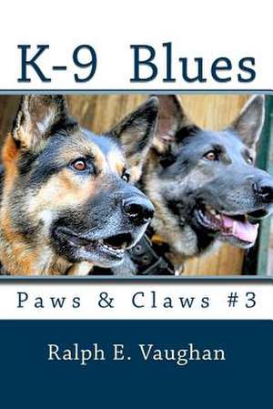 K-9 Blues de Ralph E. Vaughan