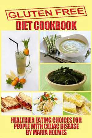 Gluten Free Diet Cookbook de Maria Holmes