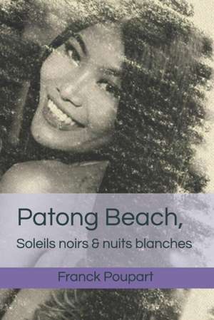 Patong Beach, Soleils Noirs & Nuits Blanches de Franck Poupart