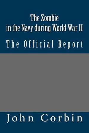 The Zombie in the Navy During World War II de John Corbin