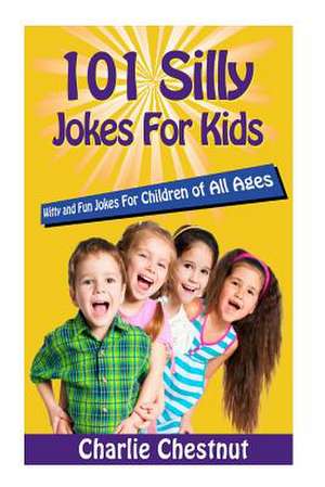 101 Silly Jokes for Kids de Charlie Chestnut