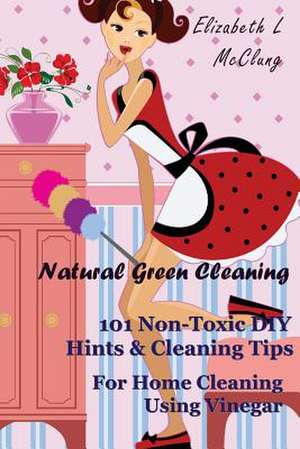 Natural Green Cleaning de Elizabeth L. McClung