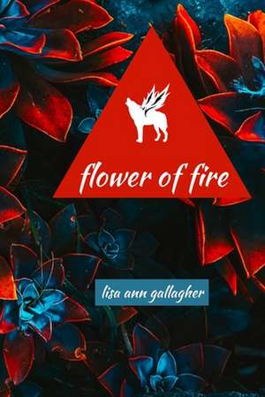 Flower of Fire de Lisa Ann Gallagher