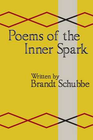 Poems of the Inner Spark de Brandt R. Schubbe