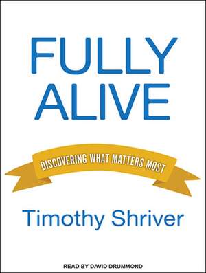 Fully Alive: Discovering What Matters Most de David Drummond