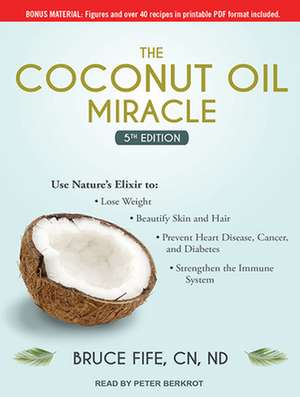 The Coconut Oil Miracle: 5th Edition de Peter Berkrot