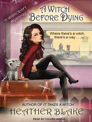 A Witch Before Dying: A Wishcraft Mystery de Coleen Marlo