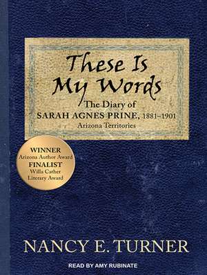 These Is My Words: The Diary of Sarah Agnes Prine, 1881-1901 de Amy Rubinate