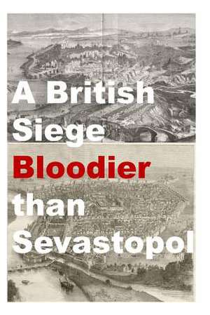 A British Siege Bloodier Than Sevastopol de Agha Humayun Amin