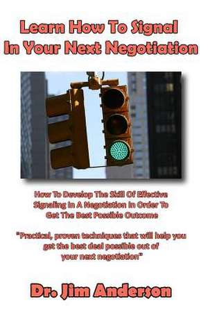 Learn How to Signal in Your Next Negotiation de Jim Anderson