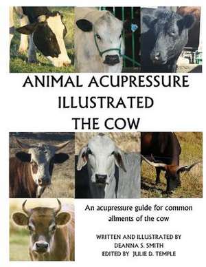 Animal Acupressure Illustrated the Cow de Deanna S. Smith