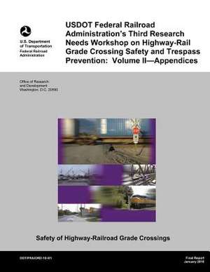 Usdot Federal Railroad Administration?s Third Research Needs Workshop on Highway-Rail Grade Crossing Safety and Trespass Prevention de U. S. Department of Transportation