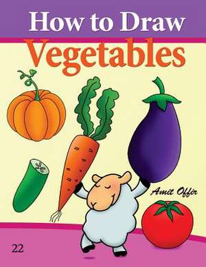 How to Draw Vegetables de Amit Offir