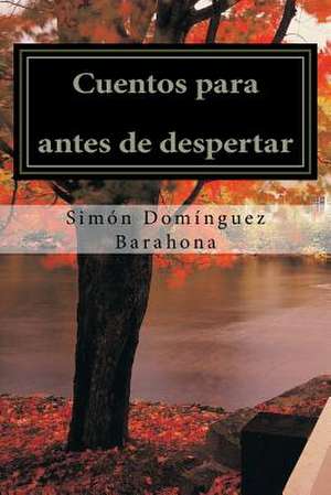 Cuentos Para Antes de Despertar de Simon Dominguez Barahona