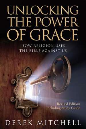 Unlocking the Power of Grace de Derek Mitchell