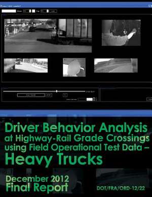 Driver Behavior Analysis at Highway-Rail Grade Crossings Using Field Operational Test Data Heavy Trucks de U. S. Department of Transportation