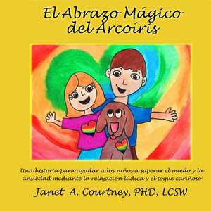 El Abrazo Magico del Arcoiris de Dr Janet a. Courtney