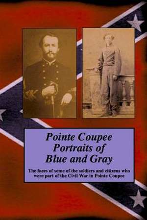 Pointe Coupee Portraits of Blue and Gray de Randy Decuir