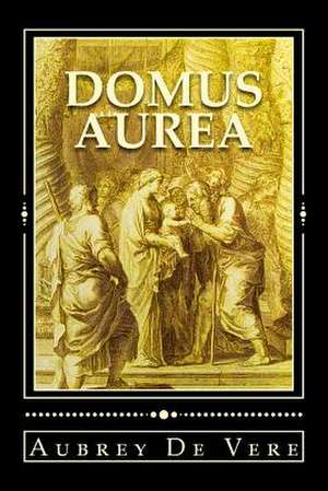 Domus Aurea. Illustrated Edition de Aubrey De Vere