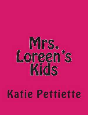 Mrs. Loreen's Kids de MS Katie Pettiette