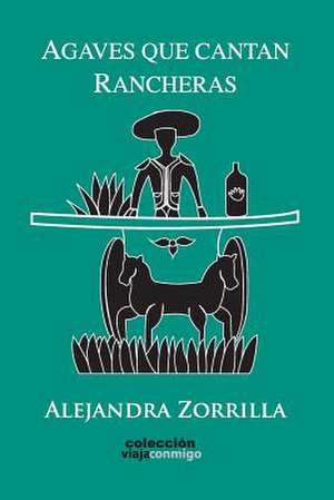 Agaves Que Cantan Rancheras de Alejandra Zorrilla