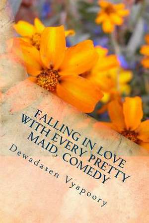 Falling in Love with Every Pretty Maid, Comedy de Dewadasen Vyapoory