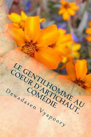 Le Gentilhomme Au Coeur D'Artichaut, Comedie de Dewadasen Vyapoory