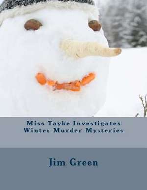 Miss Tayke Investigates Winter Murder Mysteries de Jim Green