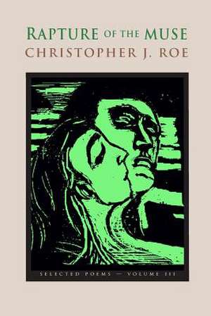 Rapture of the Muse Volume III de Christopher J. Roe