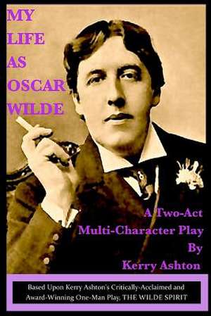 My Life as Oscar Wilde de Kerry Ashton